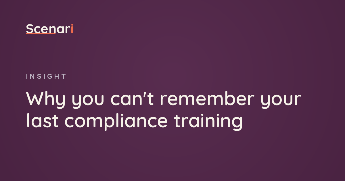 Scenari article: Why you can't remember your last compliance training